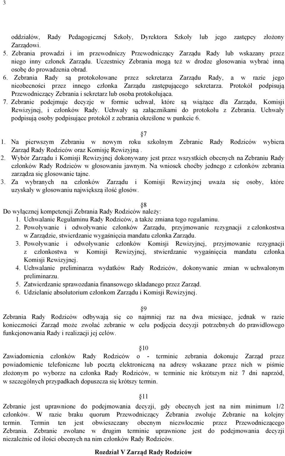 6. Zebrania Rady są protokołowane przez sekretarza Zarządu Rady, a w razie jego nieobecności przez innego członka Zarządu zastępującego sekretarza.