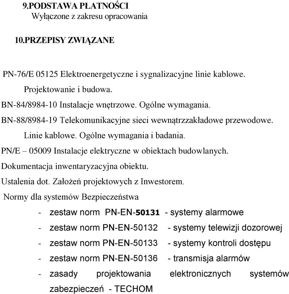 PN/E 05009 Instalacje elektryczne w obiektach budowlanych. Dokumentacja inwentaryzacyjna obiektu. Ustalenia dot. Założeń projektowych z Inwestorem.