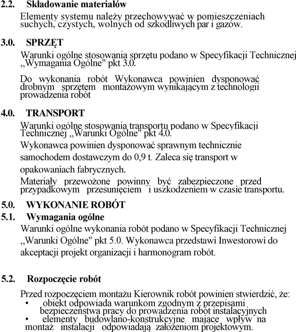 Do wykonania robót Wykonawca powinien dysponować drobnym sprzętem montażowym wynikającym z technologii prowadzenia robót 4.0.