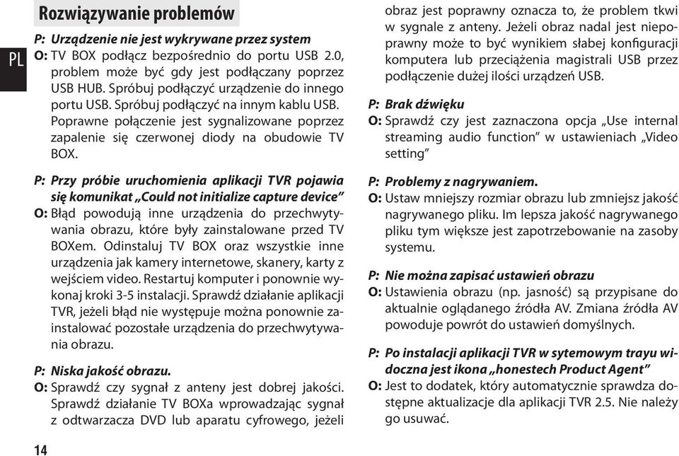 P: Przy próbie uruchomienia aplikacji TVR pojawia się komunikat Could not initialize capture device O: Błąd powodują inne urządzenia do przechwytywania obrazu, które były zainstalowane przed TV BOXem.