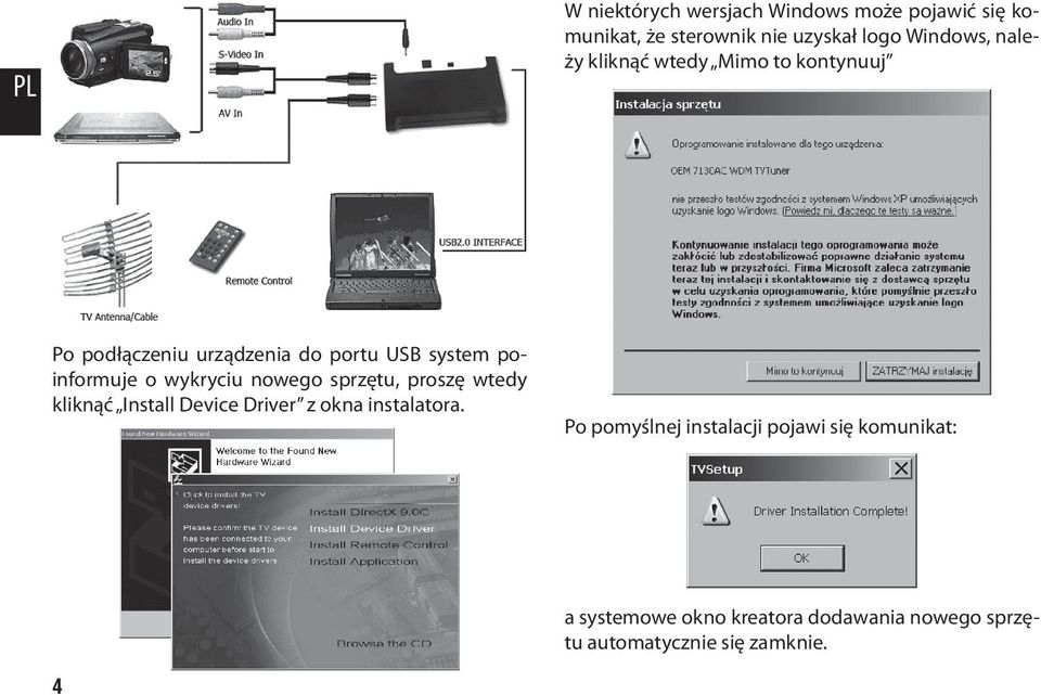 wykryciu nowego sprzętu, proszę wtedy kliknąć Install Device Driver z okna instalatora.