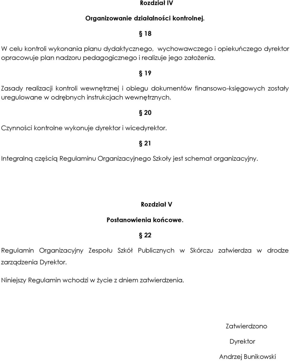 19 Zasady realizacji kontroli wewnętrznej i obiegu dokumentów finansowo-księgowych zostały uregulowane w odrębnych instrukcjach wewnętrznych.