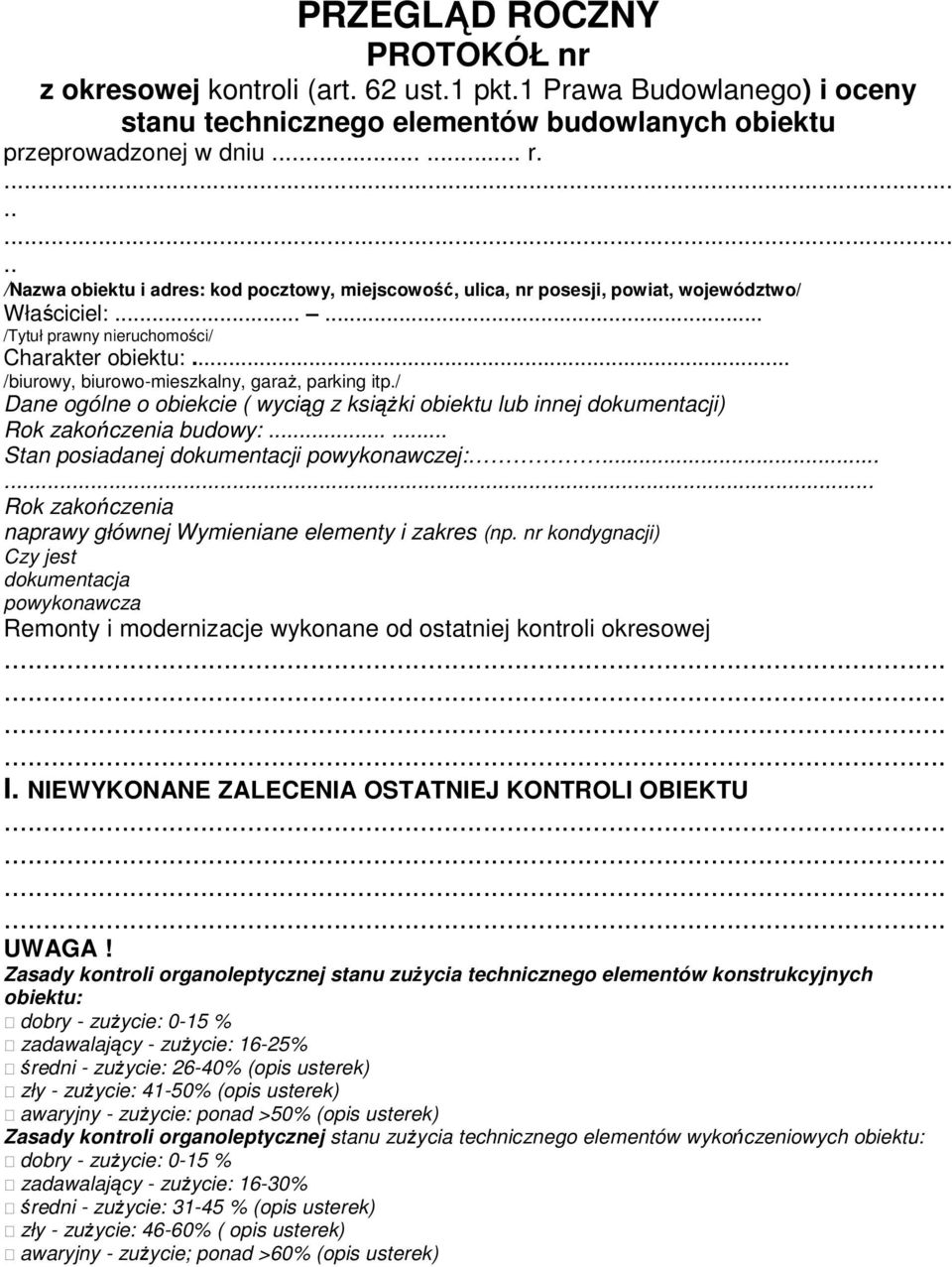 .. /biurowy, biurowo-mieszkalny, garaŝ, parking itp./ Dane ogólne o obiekcie ( wyciąg z ksiąŝki obiektu lub innej dokumentacji) Rok zakończenia budowy:...... Stan posiadanej dokumentacji powykonawczej:.