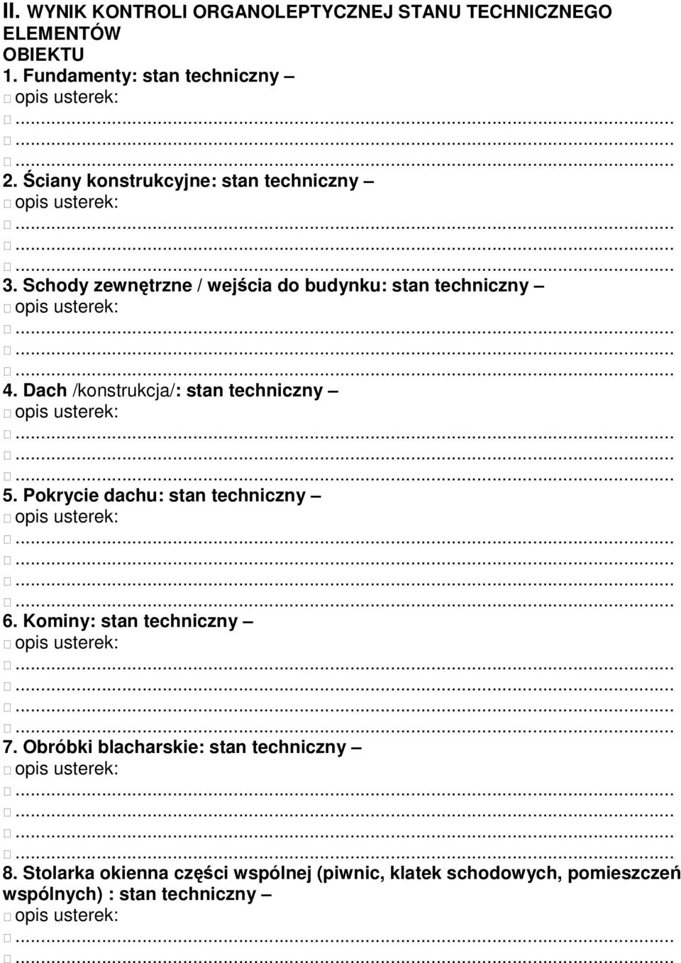 Dach /konstrukcja/: stan techniczny 5. Pokrycie dachu: stan techniczny 6. Kominy: stan techniczny 7.