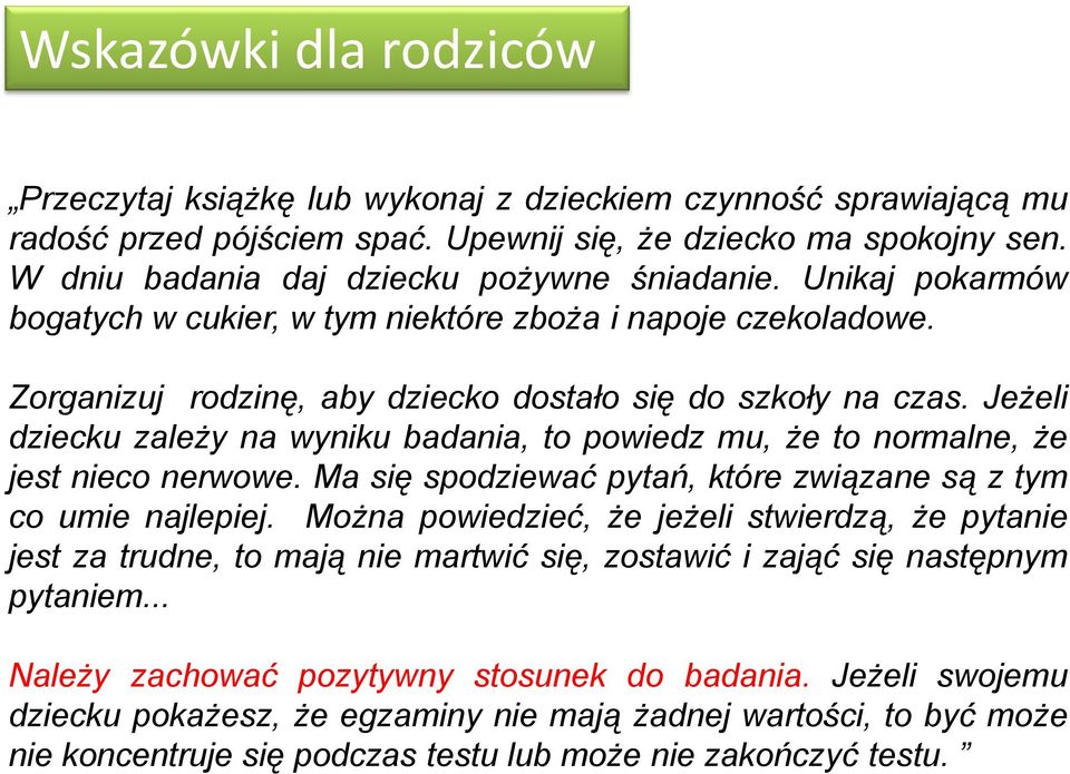 Jeżeli dziecku zależy na wyniku badania, to powiedz mu, że to normalne, że jest nieco nerwowe. Ma się spodziewać pytań, które związane są z tym co umie najlepiej.