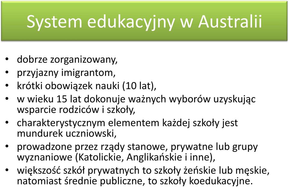 jest mundurek uczniowski, prowadzone przez rządy stanowe, prywatne lub grupy wyznaniowe (Katolickie, Anglikańskie