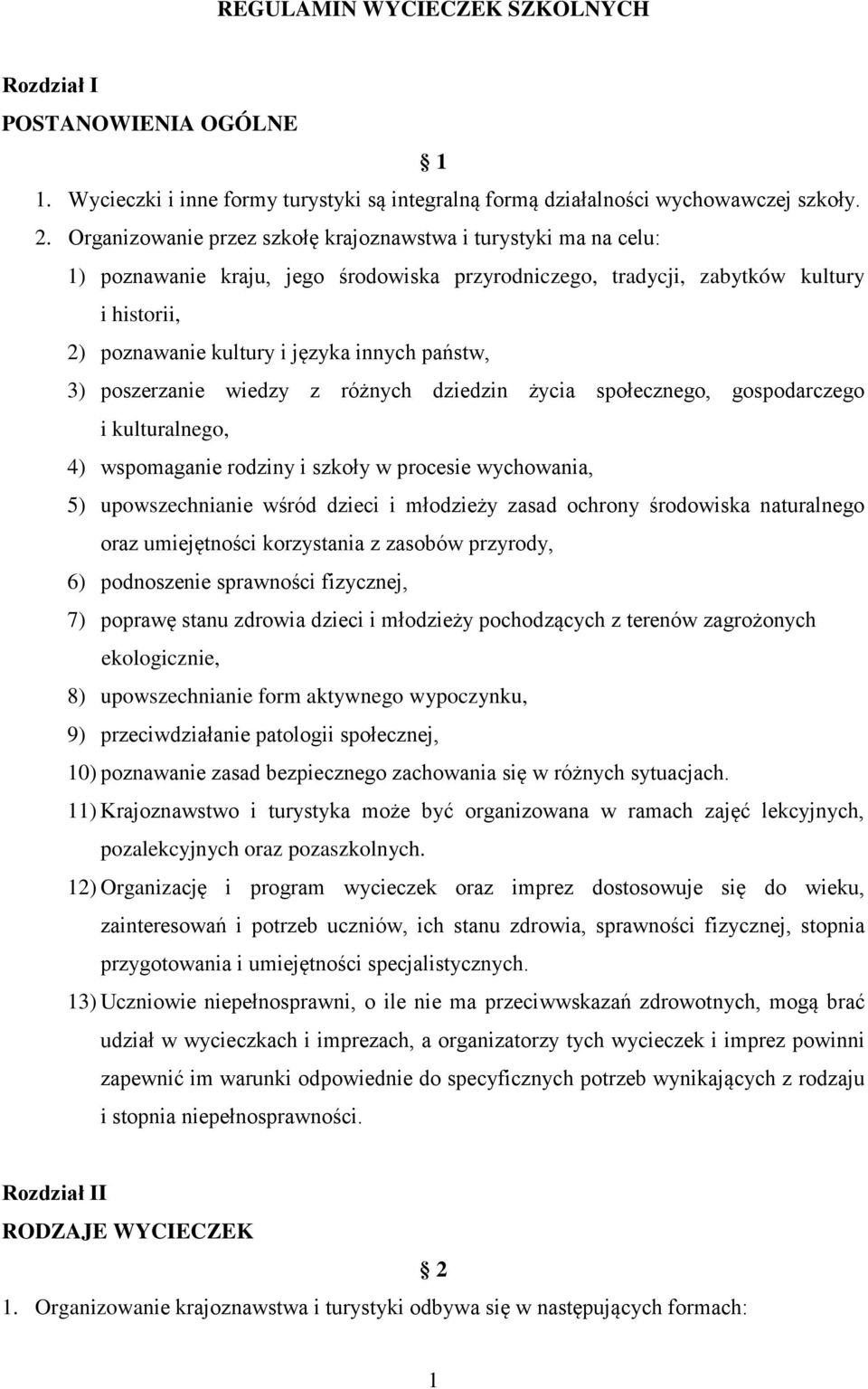 państw, 3) poszerzanie wiedzy z różnych dziedzin życia społecznego, gospodarczego i kulturalnego, 4) wspomaganie rodziny i szkoły w procesie wychowania, 5) upowszechnianie wśród dzieci i młodzieży