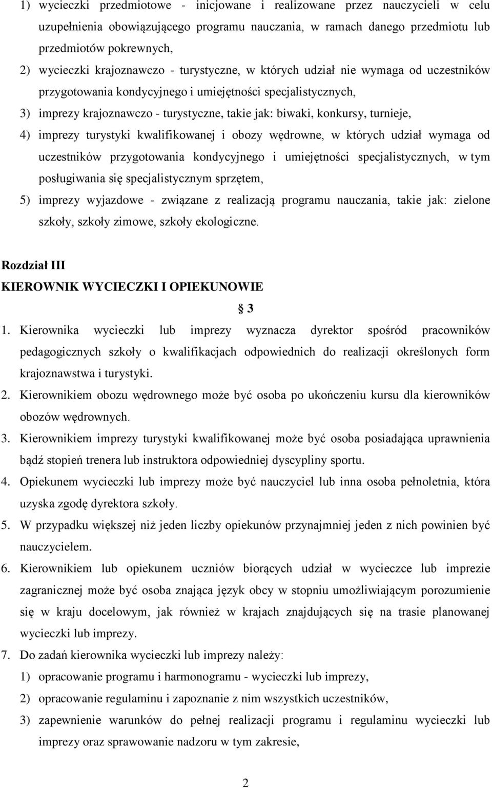 turnieje, 4) imprezy turystyki kwalifikowanej i obozy wędrowne, w których udział wymaga od uczestników przygotowania kondycyjnego i umiejętności specjalistycznych, w tym posługiwania się