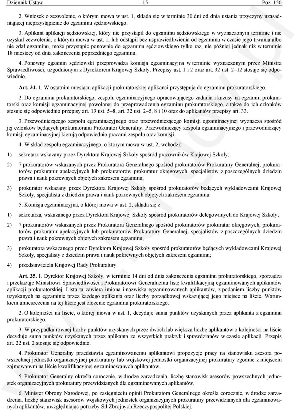 Aplikant aplikacji sędziowskiej, który nie przystąpił do egzaminu sędziowskiego w wyznaczonym terminie i nie uzyskał zezwolenia, o którym mowa w ust.