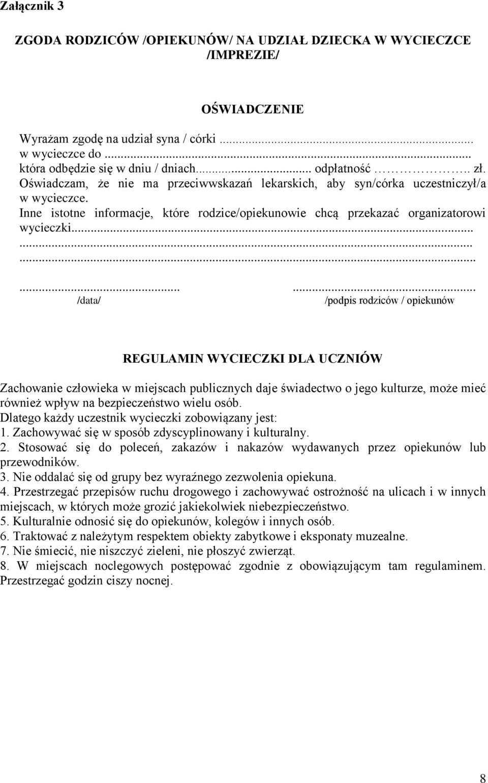 .............. /data/ /podpis rodziców / opiekunów REGULAMIN WYCIECZKI DLA UCZNIÓW Zachowanie człowieka w miejscach publicznych daje świadectwo o jego kulturze, może mieć również wpływ na bezpieczeństwo wielu osób.