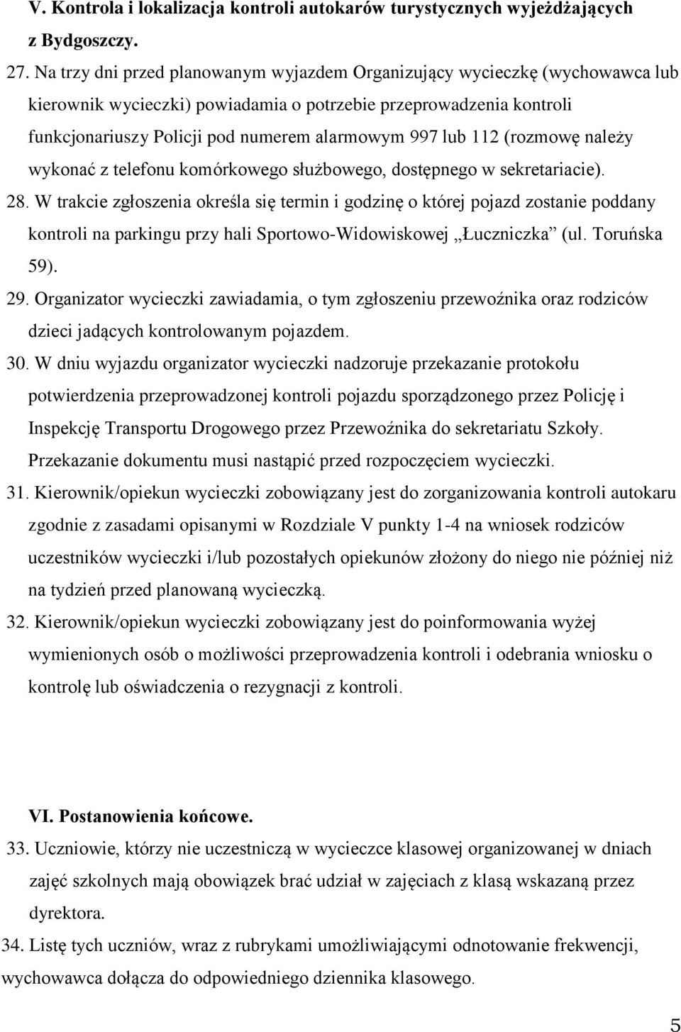 112 (rozmowę należy wykonać z telefonu komórkowego służbowego, dostępnego w sekretariacie). 28.