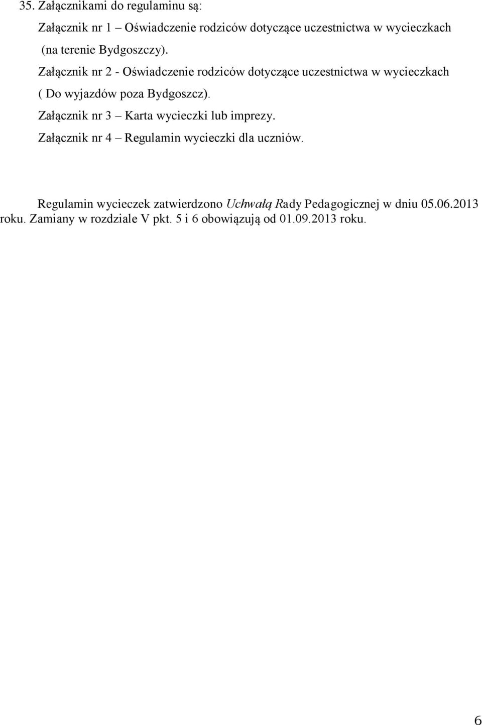 Załącznik nr 3 Karta wycieczki lub imprezy. Załącznik nr 4 Regulamin wycieczki dla uczniów.