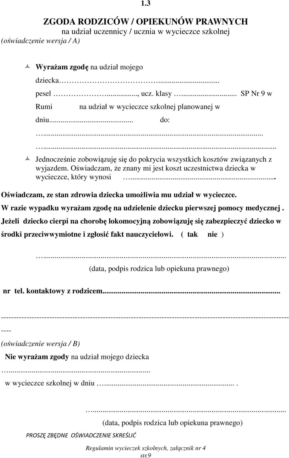 Oświadczam, że znany mi jest koszt uczestnictwa dziecka w wycieczce, który wynosi... Oświadczam, ze stan zdrowia dziecka umożliwia mu udział w wycieczce.