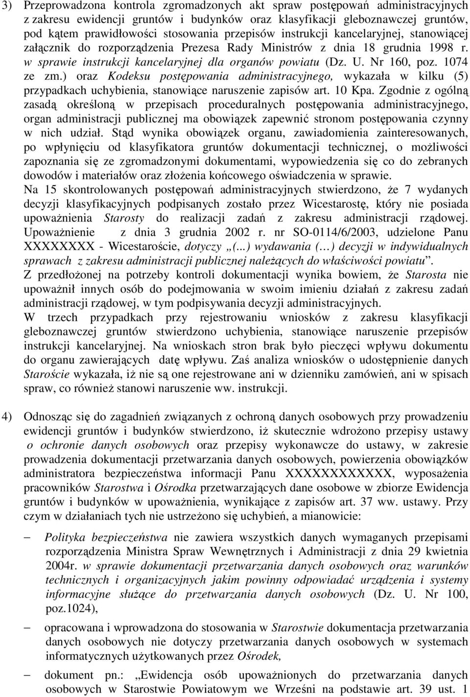 1074 ze zm.) oraz Kodeksu postępowania administracyjnego, wykazała w kilku (5) przypadkach uchybienia, stanowiące naruszenie zapisów art. 10 Kpa.