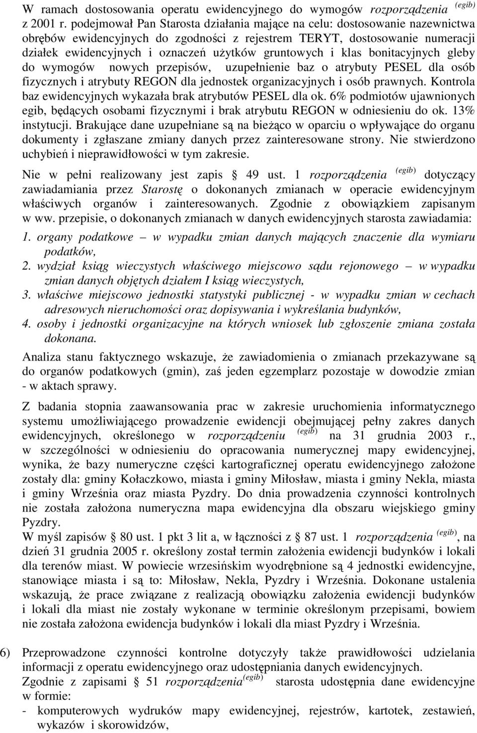 gruntowych i klas bonitacyjnych gleby do wymogów nowych przepisów, uzupełnienie baz o atrybuty PESEL dla osób fizycznych i atrybuty REGON dla jednostek organizacyjnych i osób prawnych.