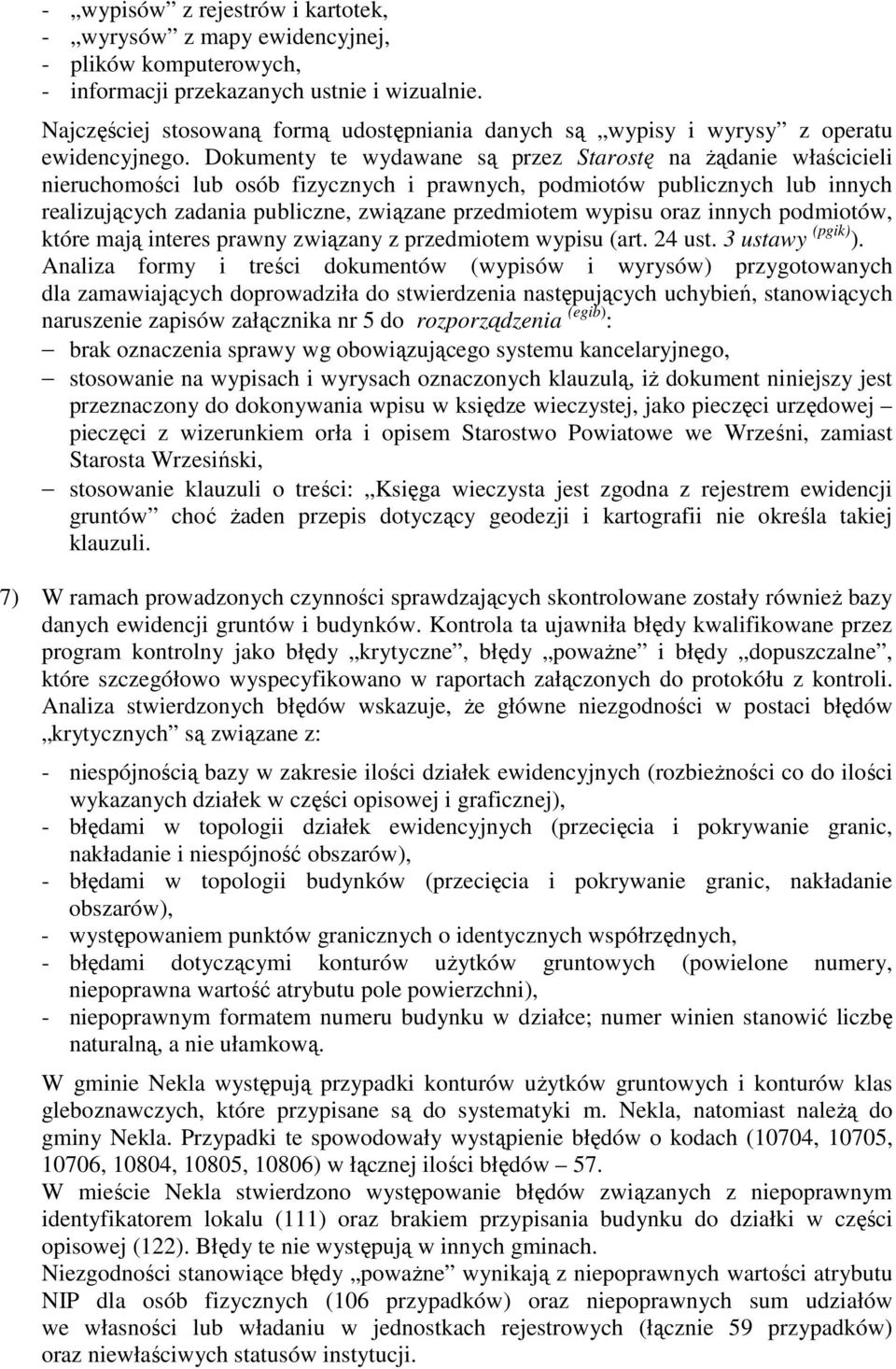 Dokumenty te wydawane są przez Starostę na Ŝądanie właścicieli nieruchomości lub osób fizycznych i prawnych, podmiotów publicznych lub innych realizujących zadania publiczne, związane przedmiotem