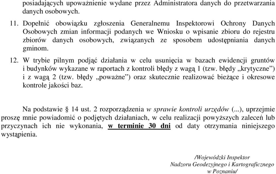 udostępniania danych gminom. 12. W trybie pilnym podjąć działania w celu usunięcia w bazach ewidencji gruntów i budynków wykazane w raportach z kontroli błędy z wagą 1 (tzw.