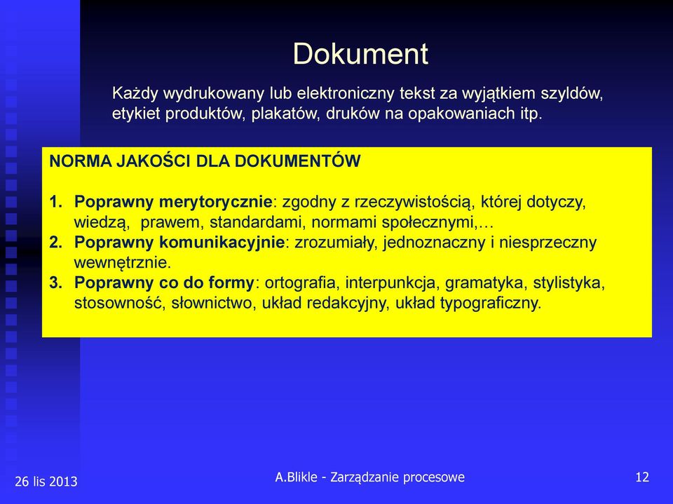 Poprawny merytorycznie: zgodny z rzeczywistością, której dotyczy, wiedzą, prawem, standardami, normami społecznymi, 2.