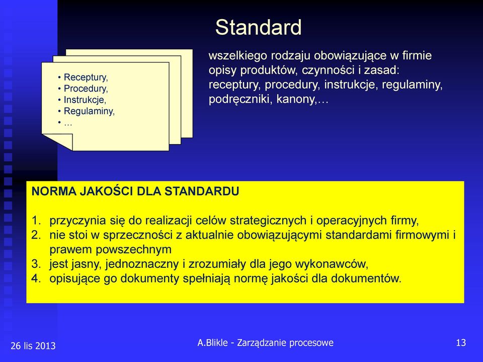 przyczynia się do realizacji celów strategicznych i operacyjnych firmy, 2.