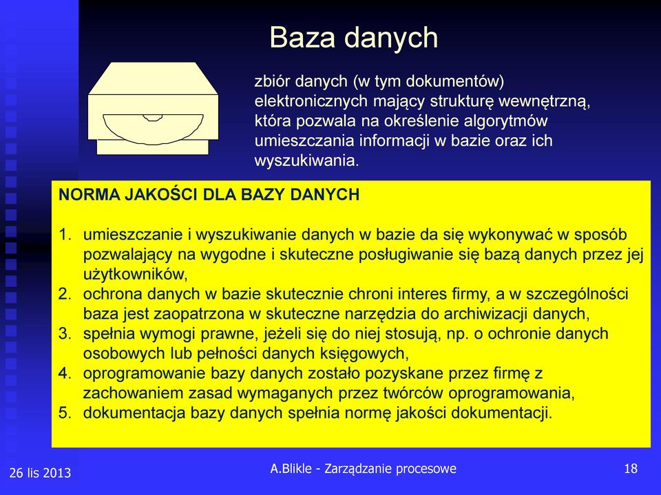 ochrona danych w bazie skutecznie chroni interes firmy, a w szczególności baza jest zaopatrzona w skuteczne narzędzia do archiwizacji danych, 3. spełnia wymogi prawne, jeżeli się do niej stosują, np.