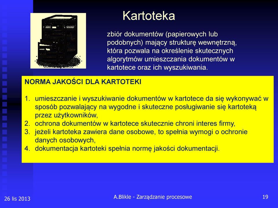 umieszczanie i wyszukiwanie dokumentów w kartotece da się wykonywać w sposób pozwalający na wygodne i skuteczne posługiwanie się kartoteką przez użytkowników, 2.