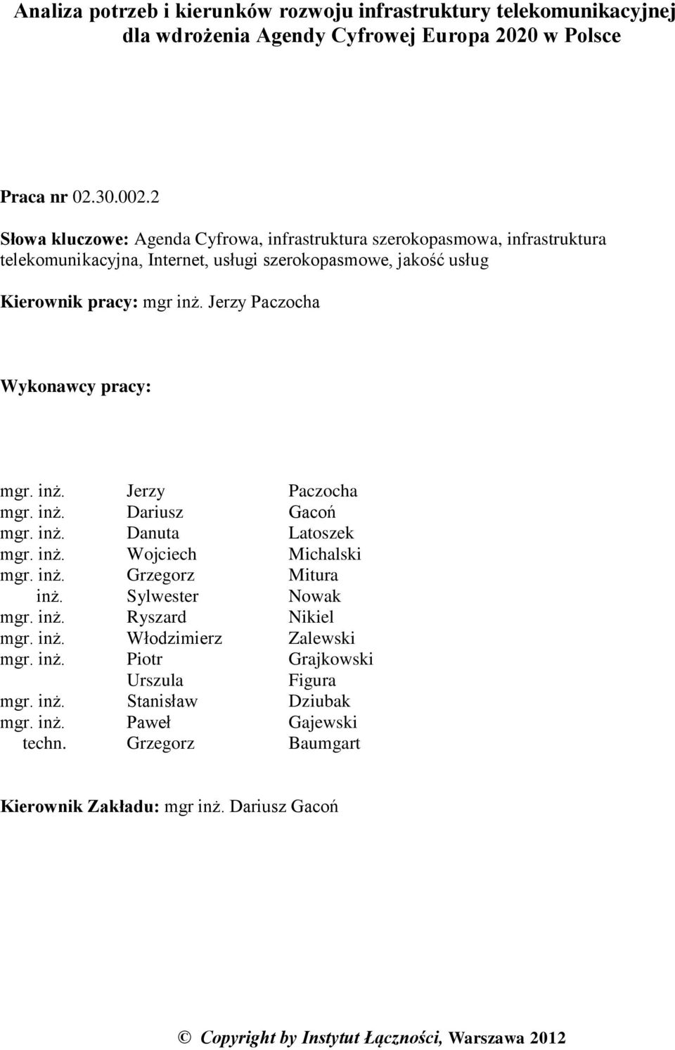 Jerzy Paczocha Wykonawcy pracy: mgr. inż. Jerzy Paczocha mgr. inż. Dariusz Gacoń mgr. inż. Danuta Latoszek mgr. inż. Wojciech Michalski mgr. inż. Grzegorz Mitura inż. Sylwester Nowak mgr.