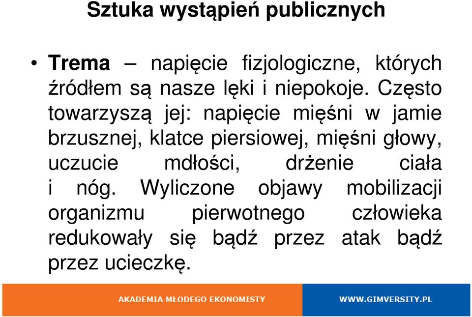 Często towarzyszą jej: napięcie mięśni w jamie brzusznej, klatce piersiowej, mięśni