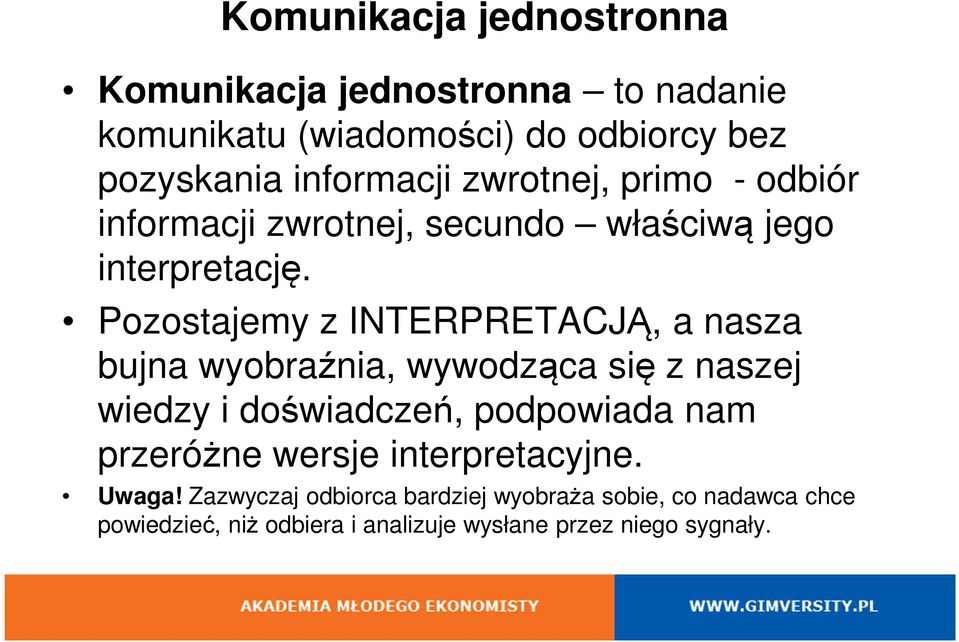 Pozostajemy z INTERPRETACJĄ, a nasza bujna wyobraźnia, wywodząca się z naszej wiedzy i doświadczeń, podpowiada nam