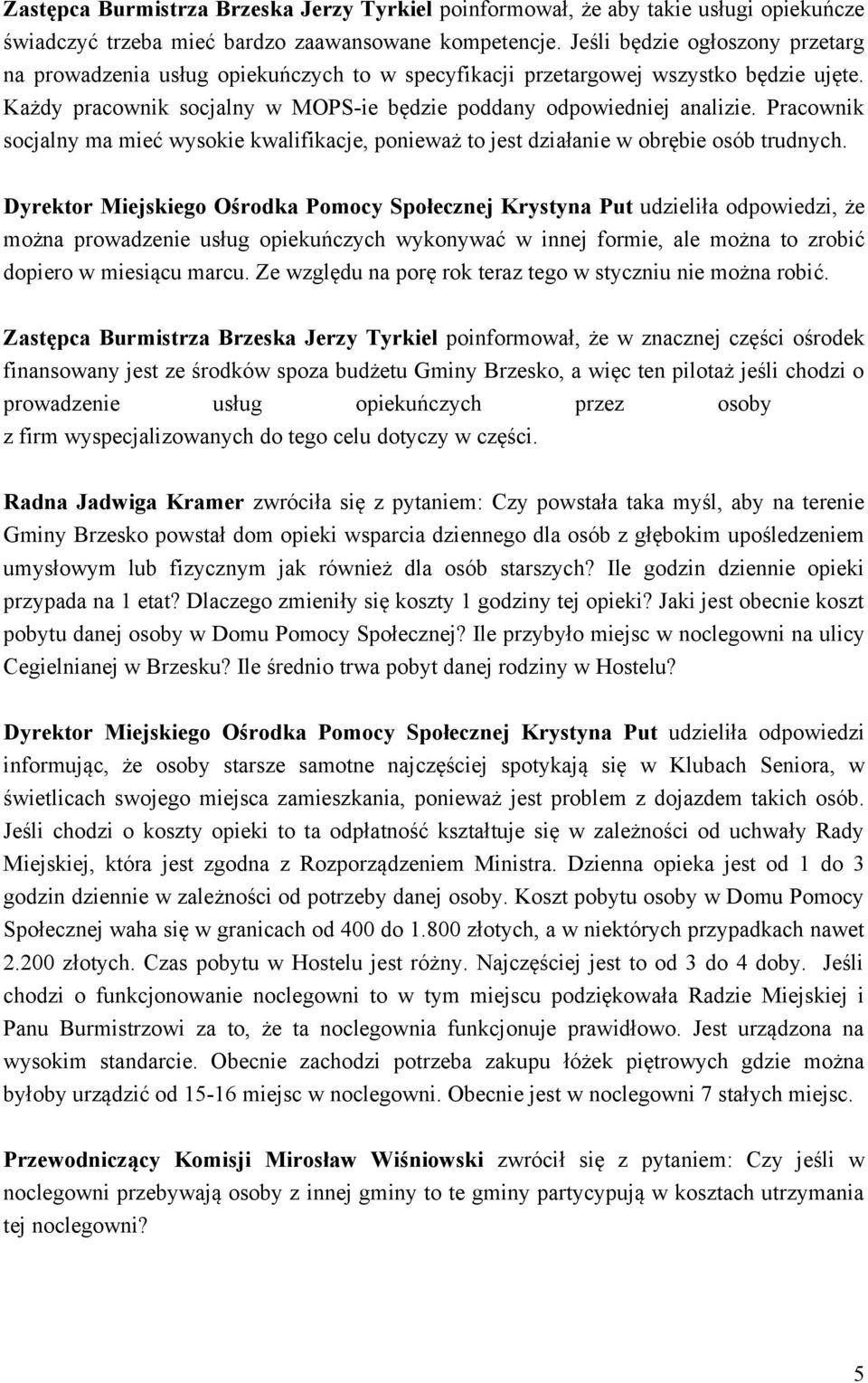 Pracownik socjalny ma mieć wysokie kwalifikacje, ponieważ to jest działanie w obrębie osób trudnych.