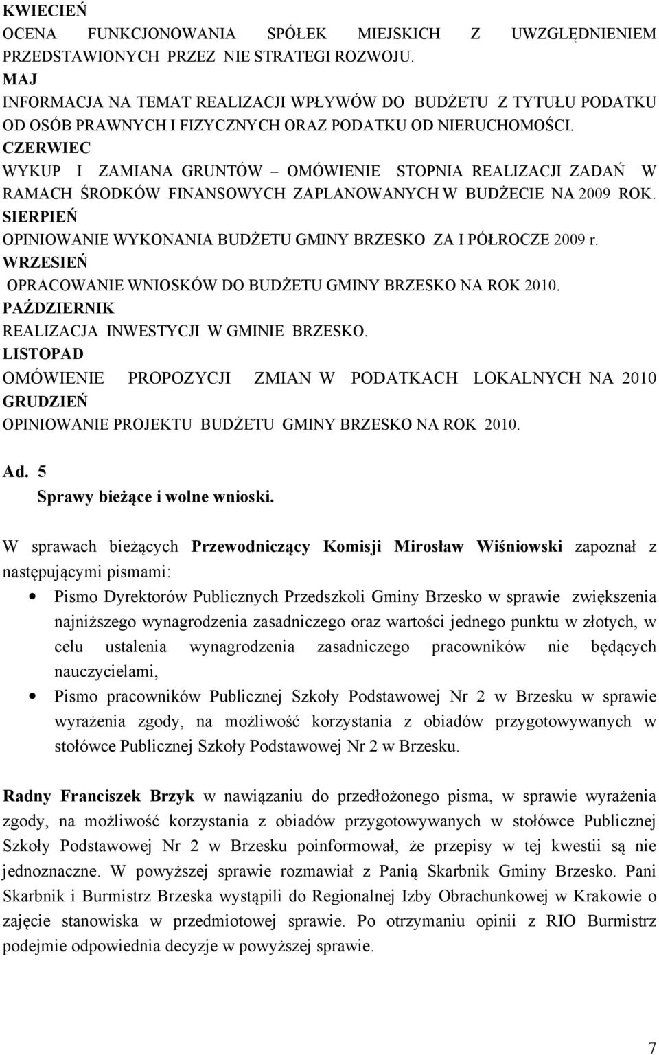 CZERWIEC WYKUP I ZAMIANA GRUNTÓW OMÓWIENIE STOPNIA REALIZACJI ZADAŃ W RAMACH ŚRODKÓW FINANSOWYCH ZAPLANOWANYCH W BUDŻECIE NA 2009 ROK.