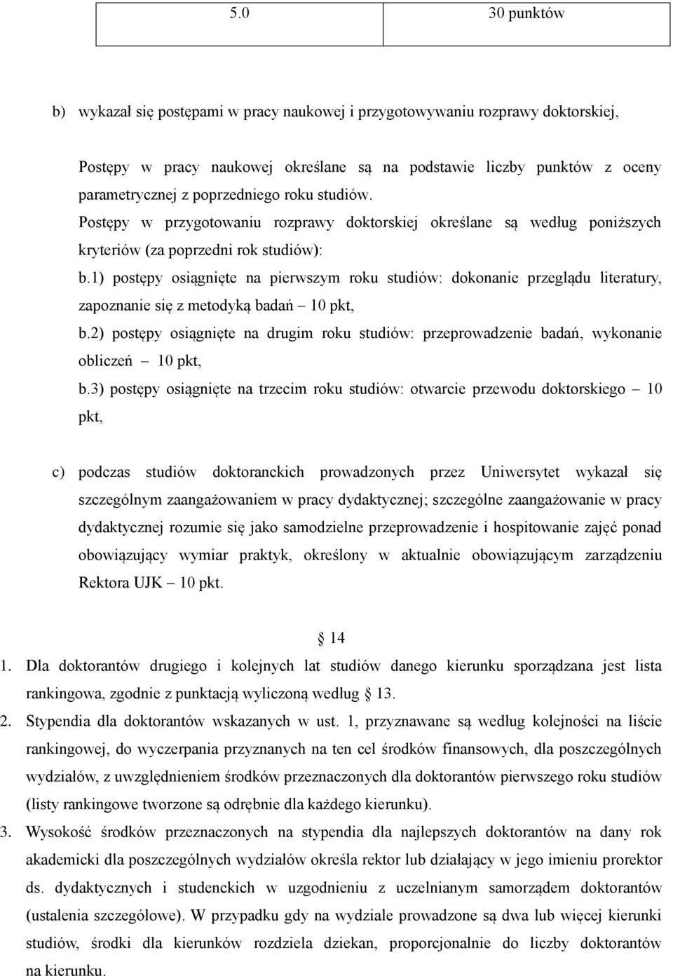 1) postępy osiągnięte na pierwszym roku studiów: dokonanie przeglądu literatury, zapoznanie się z metodyką badań 10 pkt, b.