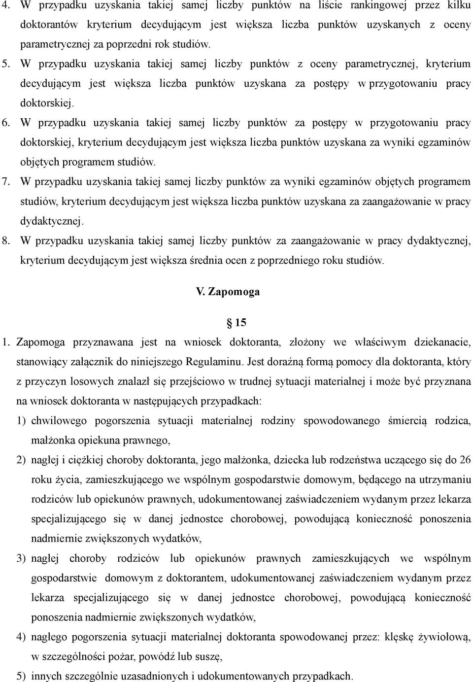 W przypadku uzyskania takiej samej liczby punktów za postępy w przygotowaniu pracy doktorskiej, kryterium decydującym jest większa liczba punktów uzyskana za wyniki egzaminów objętych programem