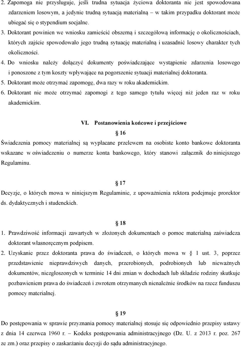 Doktorant powinien we wniosku zamieścić obszerną i szczegółową informację o okolicznościach, których zajście spowodowało jego trudną sytuację materialną i uzasadnić losowy charakter tych okoliczności.