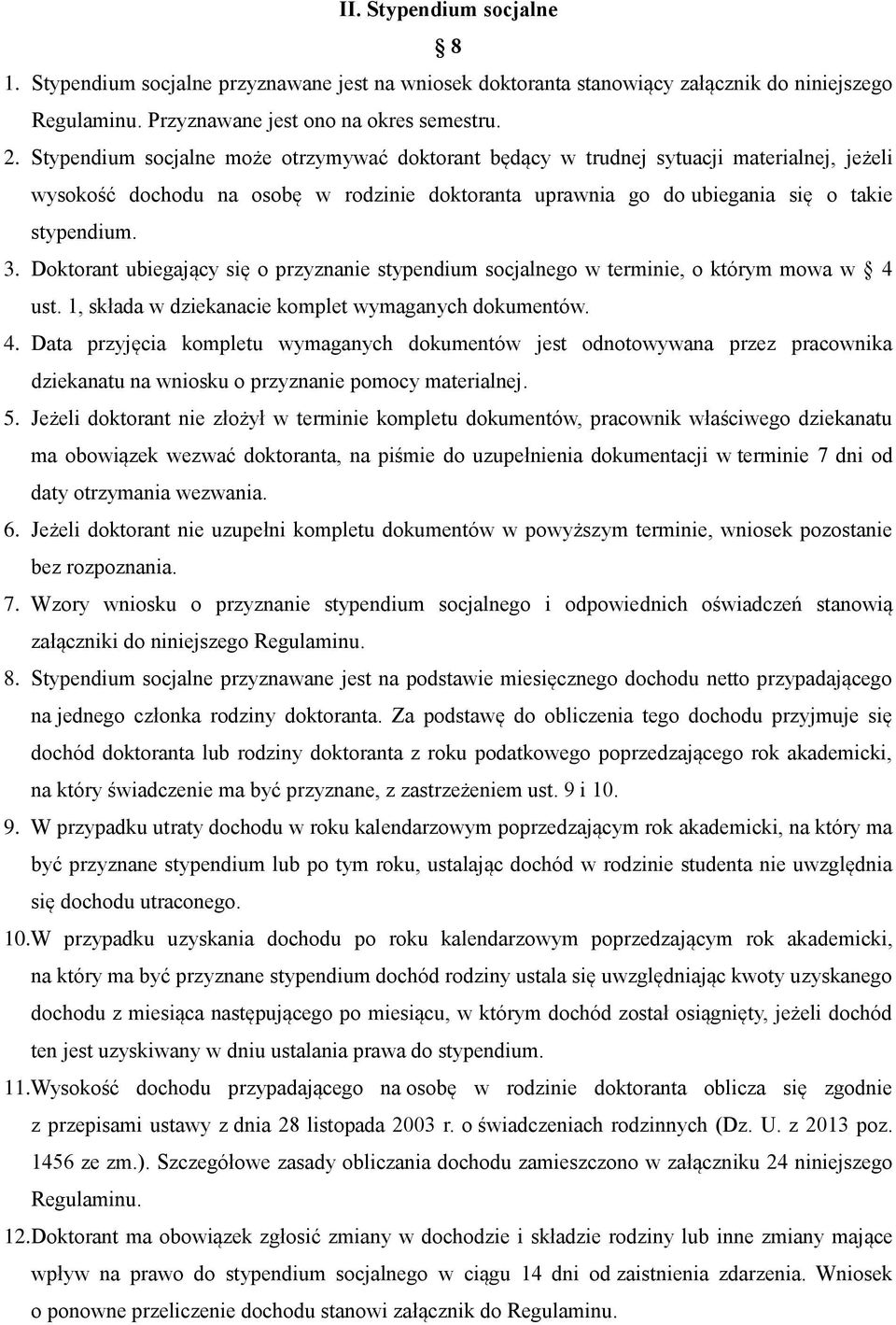 Doktorant ubiegający się o przyznanie stypendium socjalnego w terminie, o którym mowa w 4 