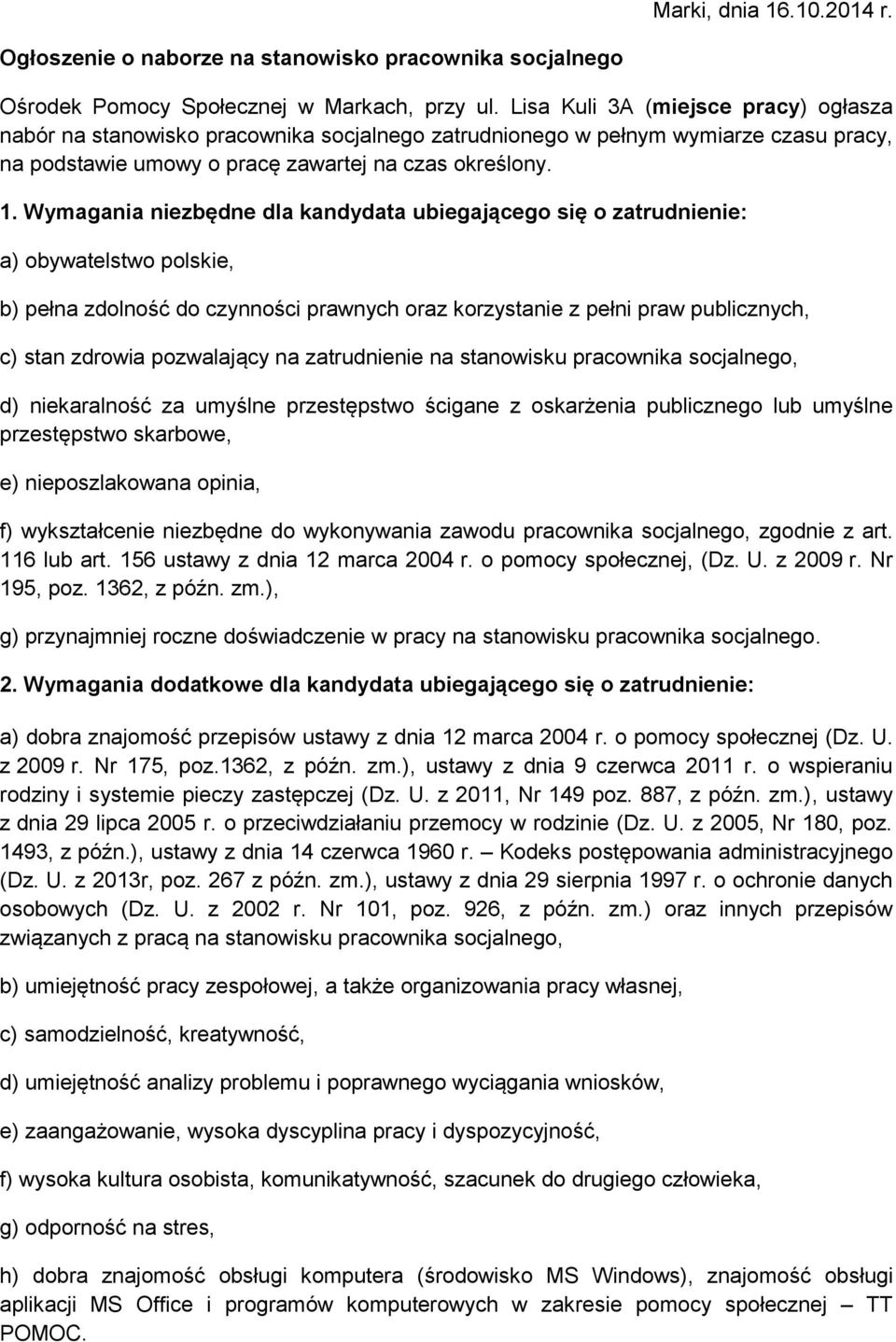 Wymagania niezbędne dla kandydata ubiegającego się o zatrudnienie: a) obywatelstwo polskie, b) pełna zdolność do czynności prawnych oraz korzystanie z pełni praw publicznych, c) stan zdrowia