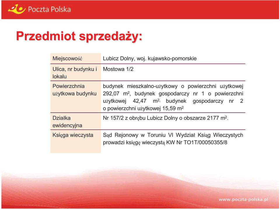 kujawsko-pomorskie Mostowa 1/2 budynek mieszkalno-u ytkowy o powierzchni u ytkowej 292,07 m 2, budynek gospodarczy nr 1 o