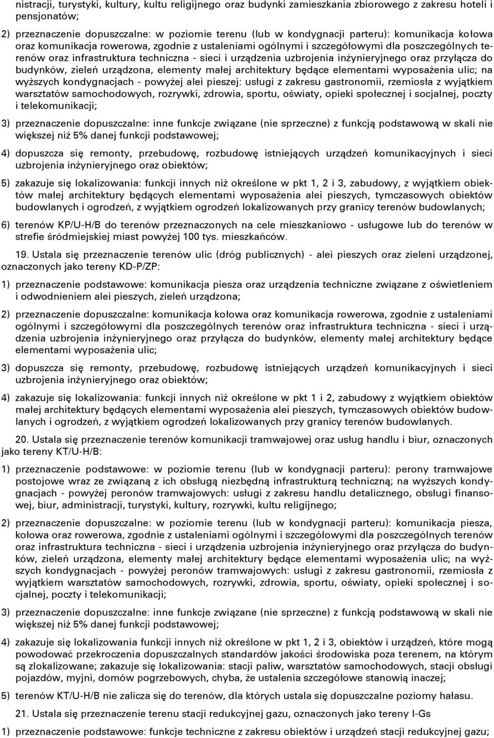 oraz przyłącza do budynków, zieleń urządzona, elementy małej architektury będące elementami wyposażenia ulic; na wyższych kondygnacjach - powyżej alei pieszej: usługi z zakresu gastronomii, rzemiosła