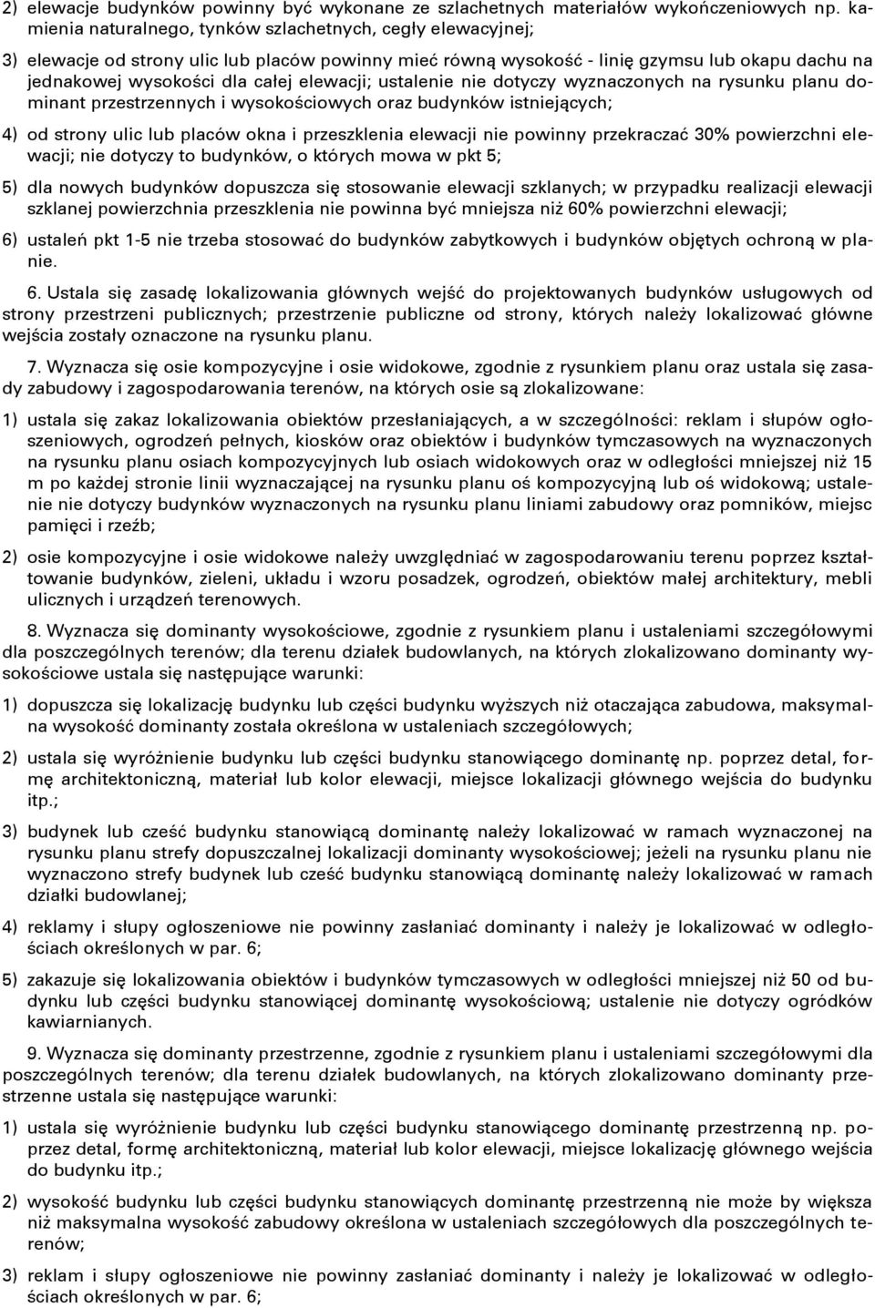 elewacji; ustalenie nie dotyczy wyznaczonych na rysunku planu dominant przestrzennych i wysokościowych oraz budynków istniejących; 4) od strony ulic lub placów okna i przeszklenia elewacji nie