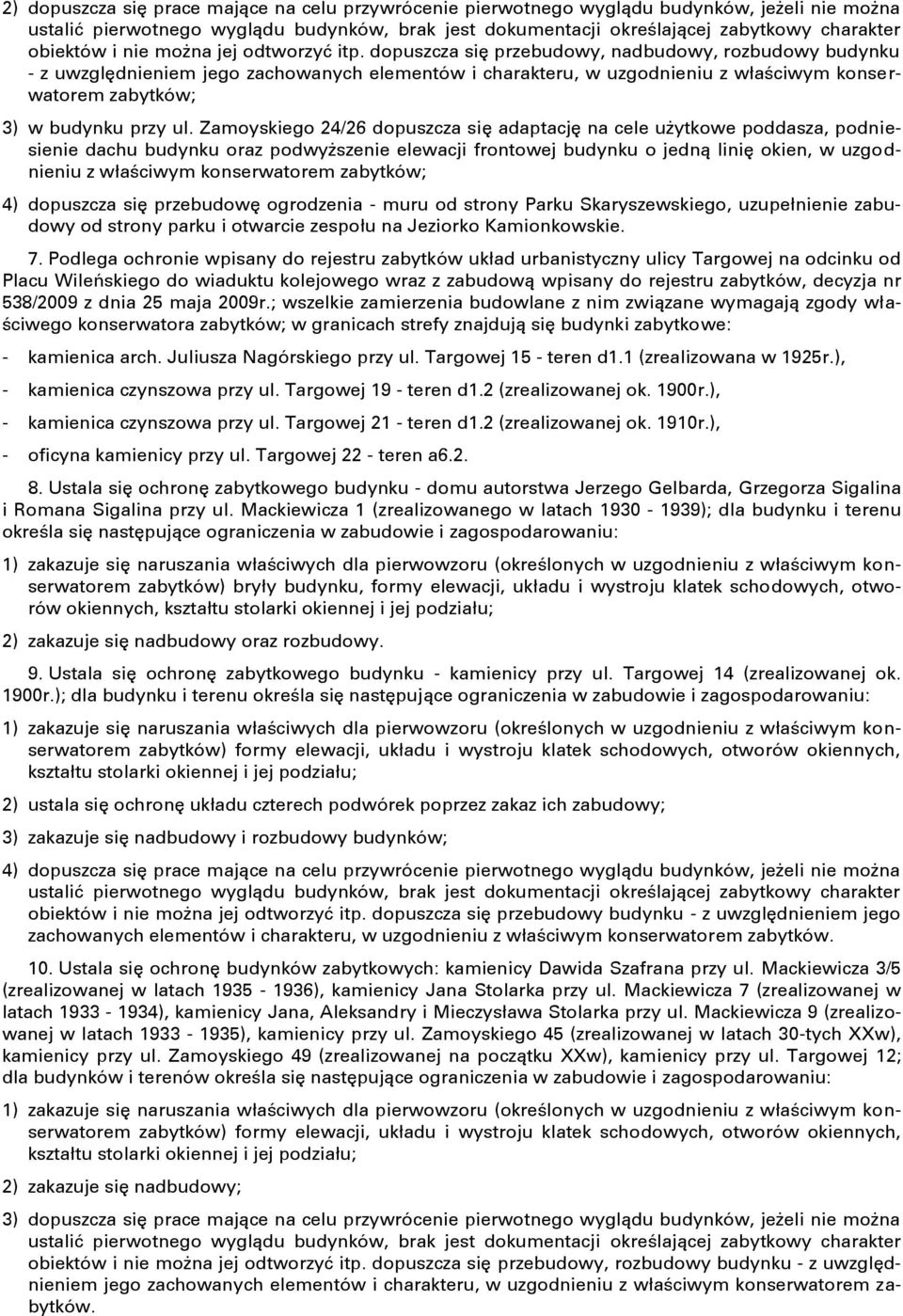 dopuszcza się przebudowy, nadbudowy, rozbudowy budynku - z uwzględnieniem jego zachowanych elementów i charakteru, w uzgodnieniu z właściwym konserwatorem zabytków; 3) w budynku przy ul.