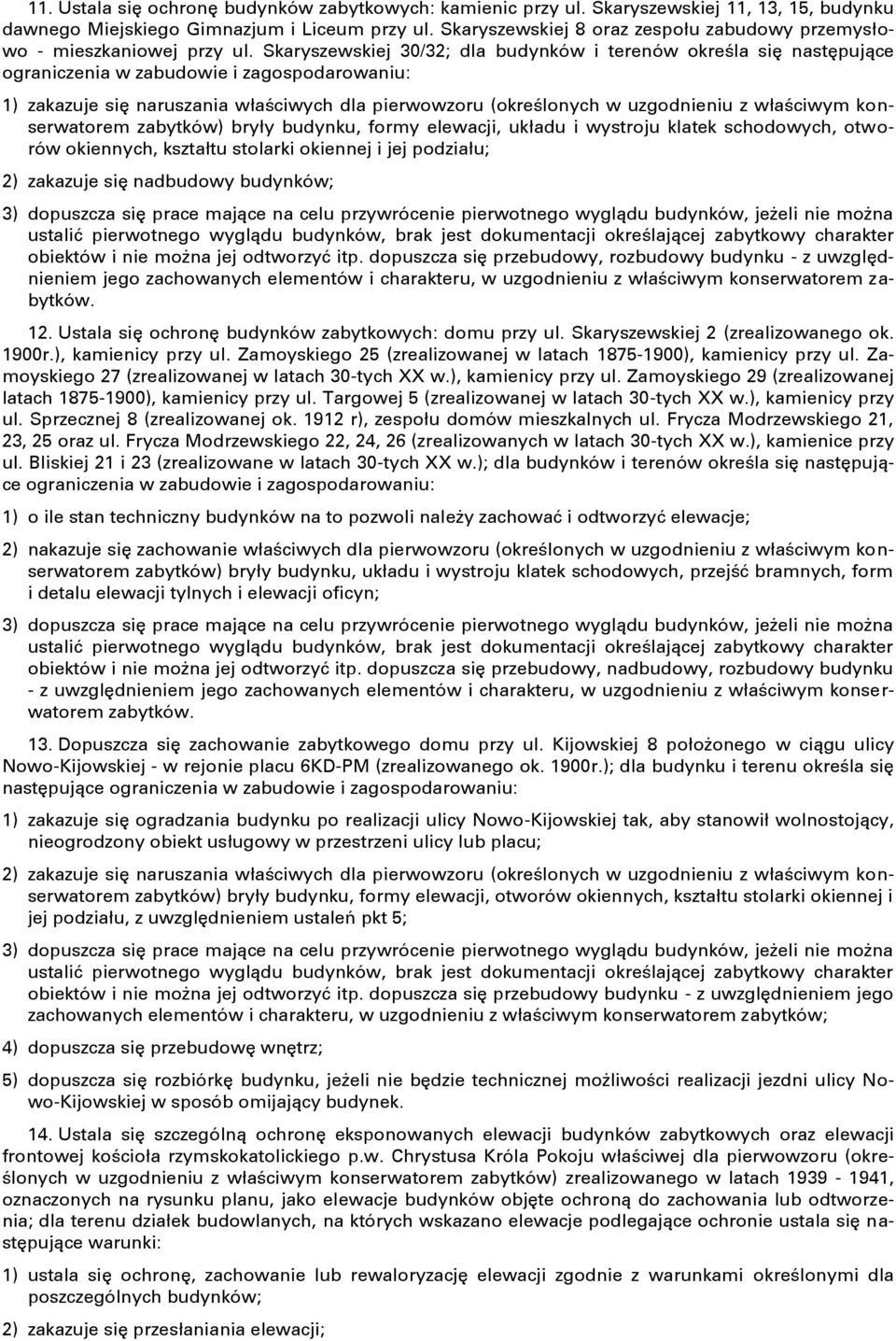 Skaryszewskiej 30/32; dla budynków i terenów określa się następujące ograniczenia w zabudowie i zagospodarowaniu: 1) zakazuje się naruszania właściwych dla pierwowzoru (określonych w uzgodnieniu z