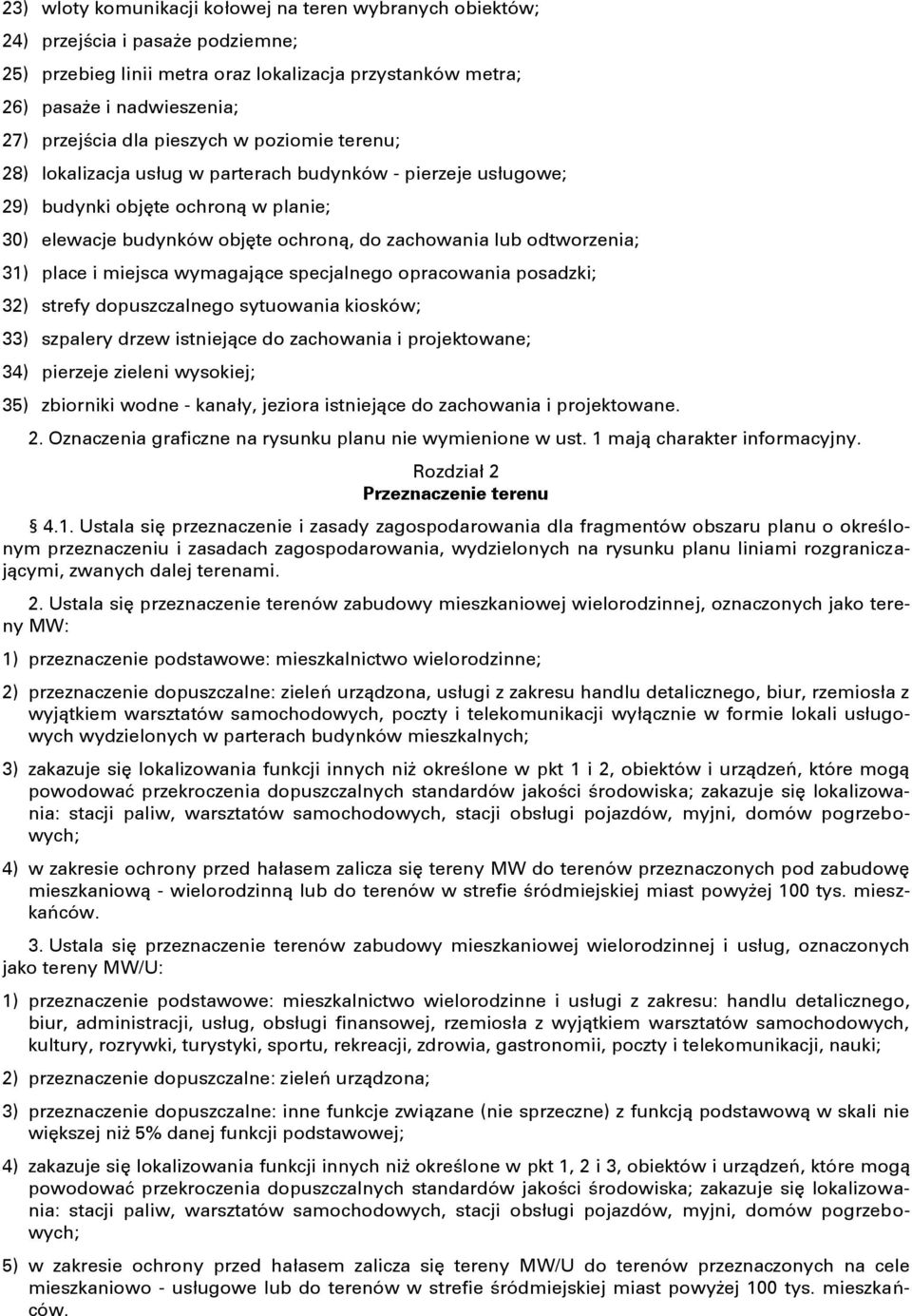 31) place i miejsca wymagające specjalnego opracowania posadzki; 32) strefy dopuszczalnego sytuowania kiosków; 33) szpalery drzew istniejące do zachowania i projektowane; 34) pierzeje zieleni