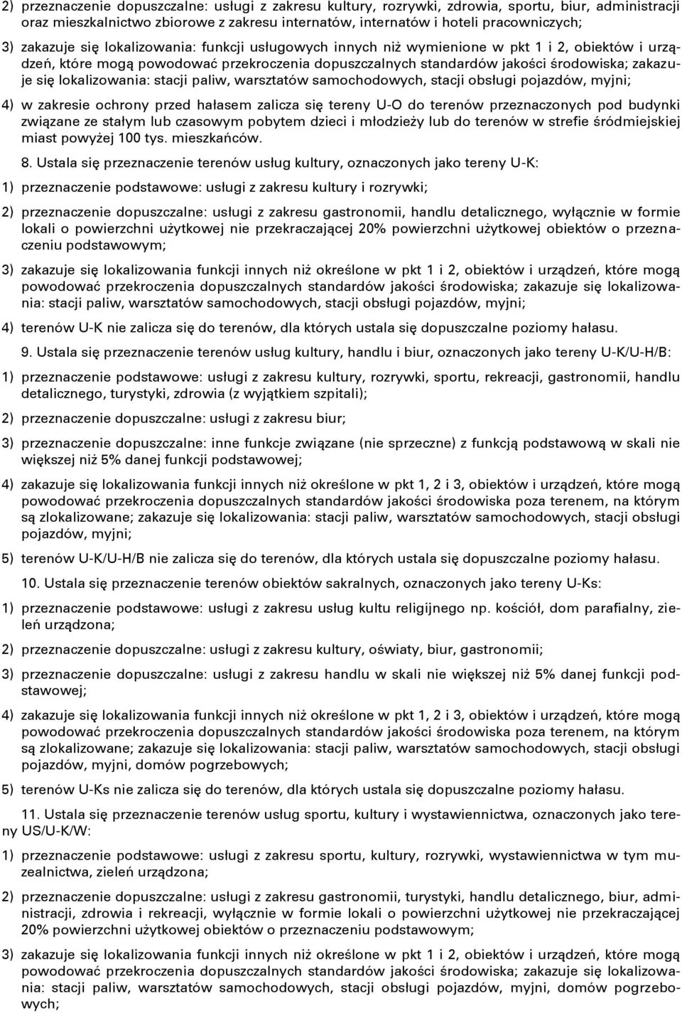 lokalizowania: stacji paliw, warsztatów samochodowych, stacji obsługi pojazdów, myjni; 4) w zakresie ochrony przed hałasem zalicza się tereny U-O do terenów przeznaczonych pod budynki związane ze