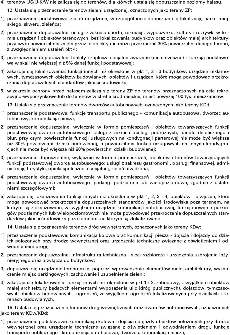 zieleńca; 2) przeznaczenie dopuszczalne: usługi z zakresu sportu, rekreacji, wypoczynku, kultury i rozrywki w formie urządzeń i obiektów terenowych, bez lokalizowania budynków oraz obiektów małej