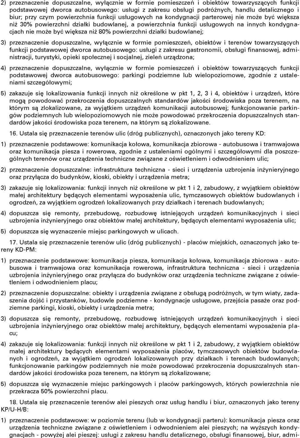 większa niż 80% powierzchni działki budowlanej; 3) przeznaczenie dopuszczalne, wyłącznie w formie pomieszczeń, obiektów i terenów towarzyszących funkcji podstawowej dworca autobusowego: usługi z