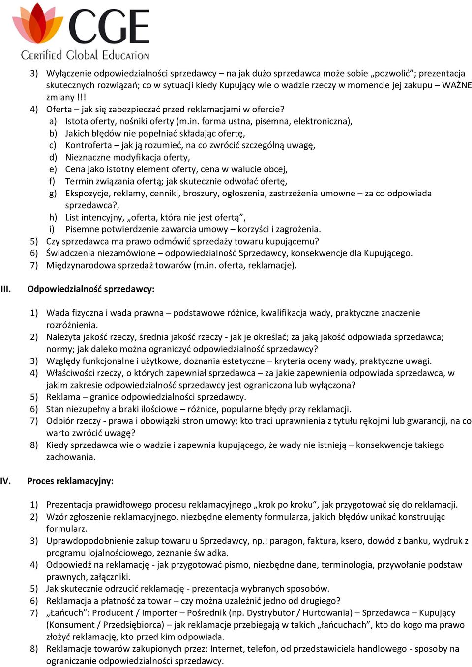 forma ustna, pisemna, elektroniczna), b) Jakich błędów nie popełniać składając ofertę, c) Kontroferta jak ją rozumieć, na co zwrócić szczególną uwagę, d) Nieznaczne modyfikacja oferty, e) Cena jako