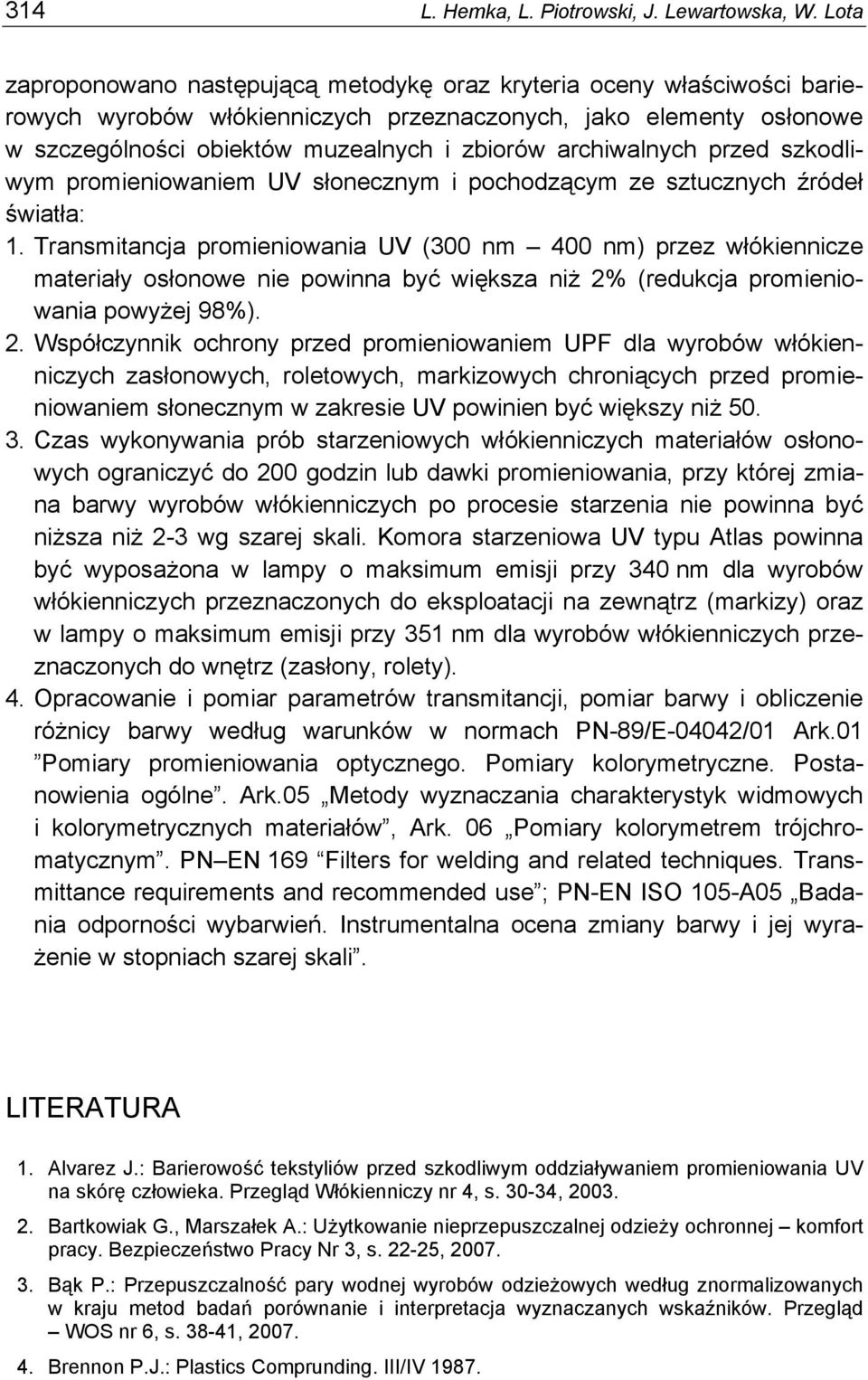 archiwalnych przed szkodliwym promieniowaniem UV słonecznym i pochodzącym ze sztucznych źródeł światła: 1.