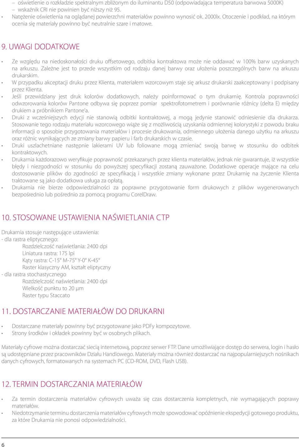 UWAGI DODATKOWE Ze względu na niedoskonałości druku offsetowego, odbitka kontraktowa może nie oddawać w 100% barw uzyskanych na arkuszu.