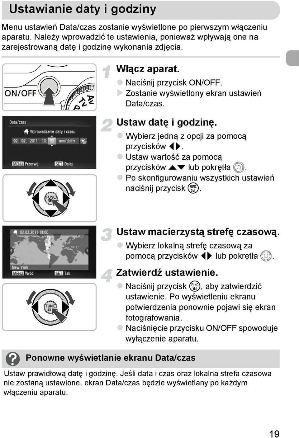 Ustaw datę i godzinę. Wybierz jedną z opcji za pomocą przycisków qr. Ustaw wartość za pomocą przycisków op lub pokrętła Â. Po skonfigurowaniu wszystkich ustawień naciśnij przycisk m.