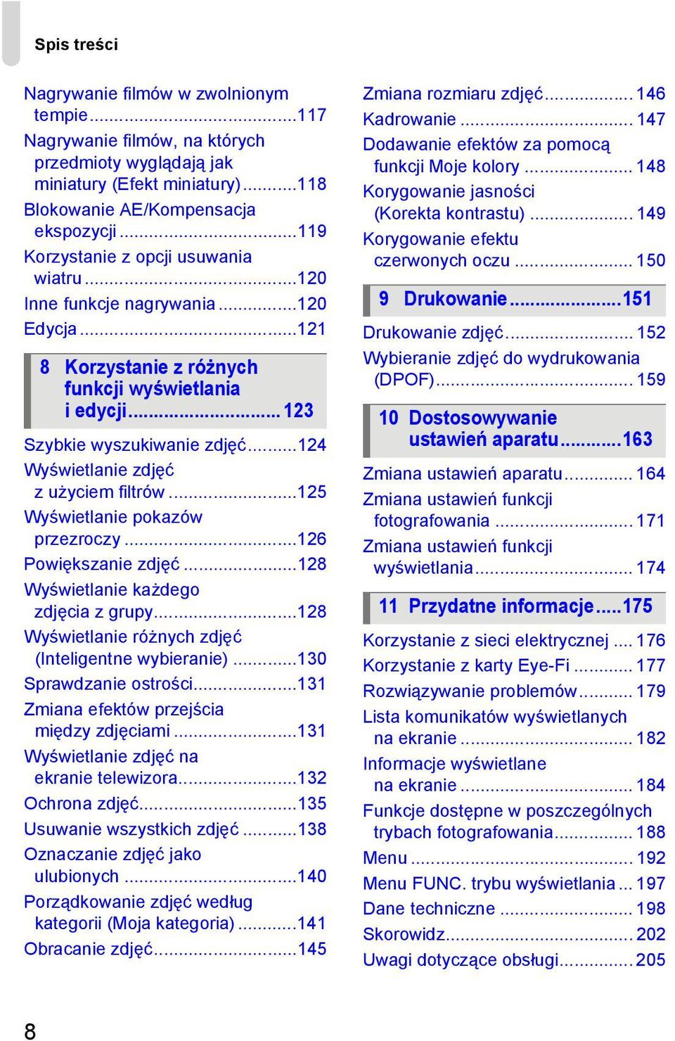 ..124 Wyświetlanie zdjęć z użyciem filtrów...125 Wyświetlanie pokazów przezroczy...126 Powiększanie zdjęć...128 Wyświetlanie każdego zdjęcia z grupy.