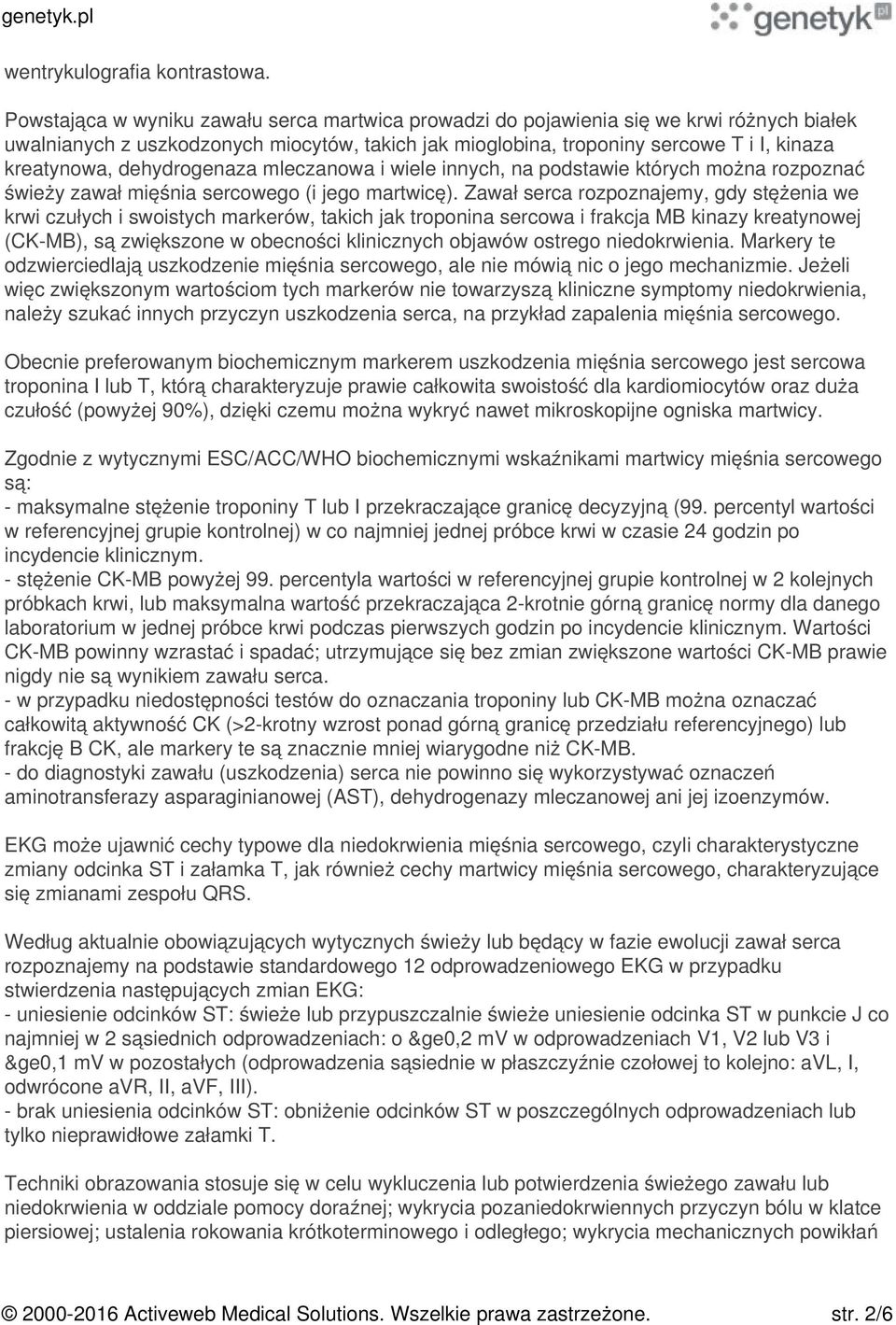 dehydrogenaza mleczanowa i wiele innych, na podstawie których można rozpoznać świeży zawał mięśnia sercowego (i jego martwicę).